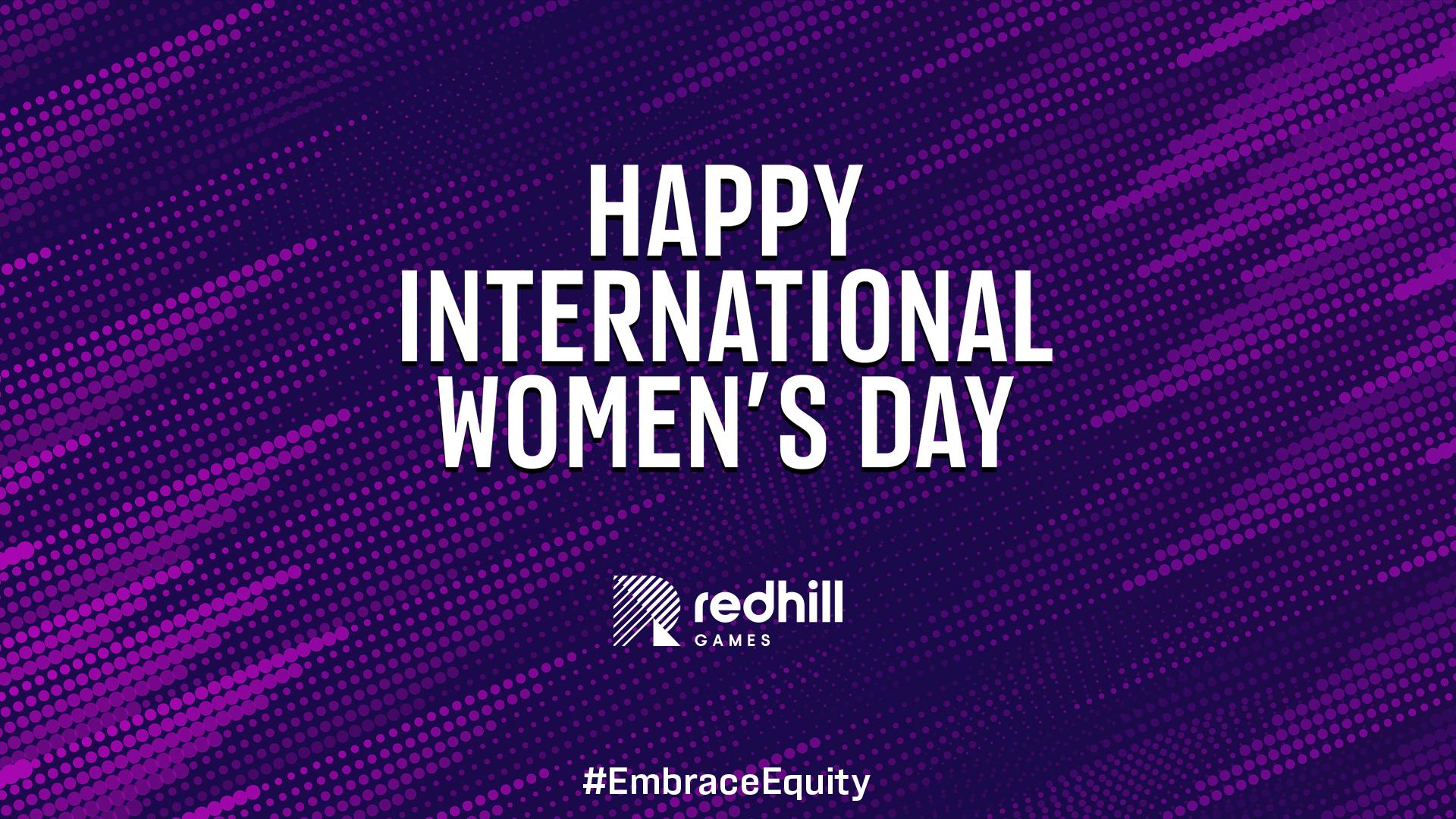 happy international women's day from redhill games! Embrace Equity!